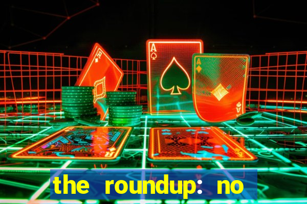 the roundup: no way out download